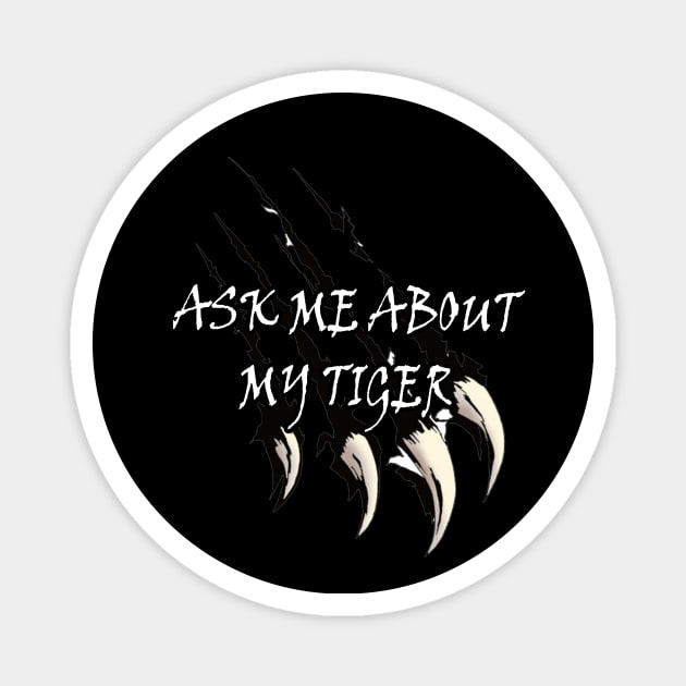 Men's Ask Me About My Tiger Flip Funny animal big cat joke cool Magnet by PRINT-LAND